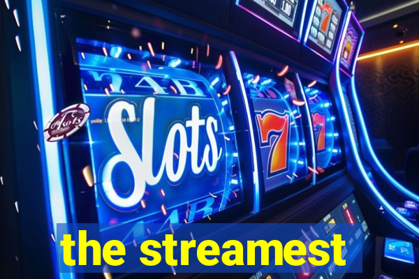 the streamest